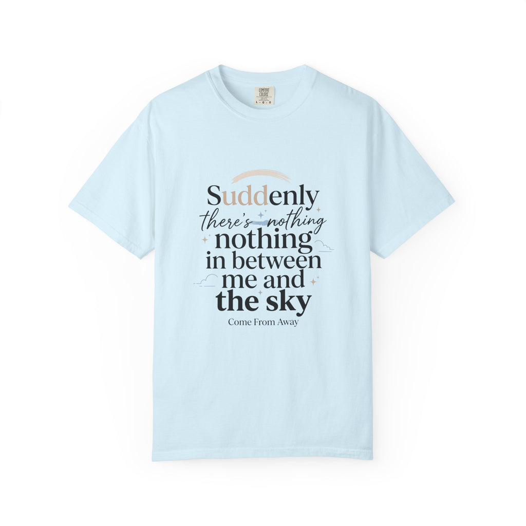 Sky Quote T-Shirt — "Suddenly...there’s nothing in between me and the sky" Inspirational Graphic Tee