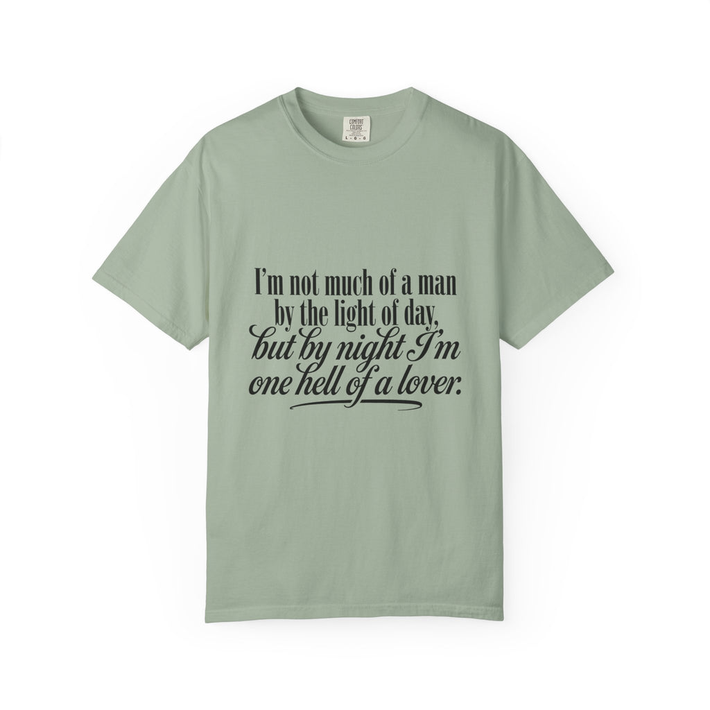 Graphic T-Shirt — "I’m not much of a man by the light of day, but by night I’m one hell of a lover"