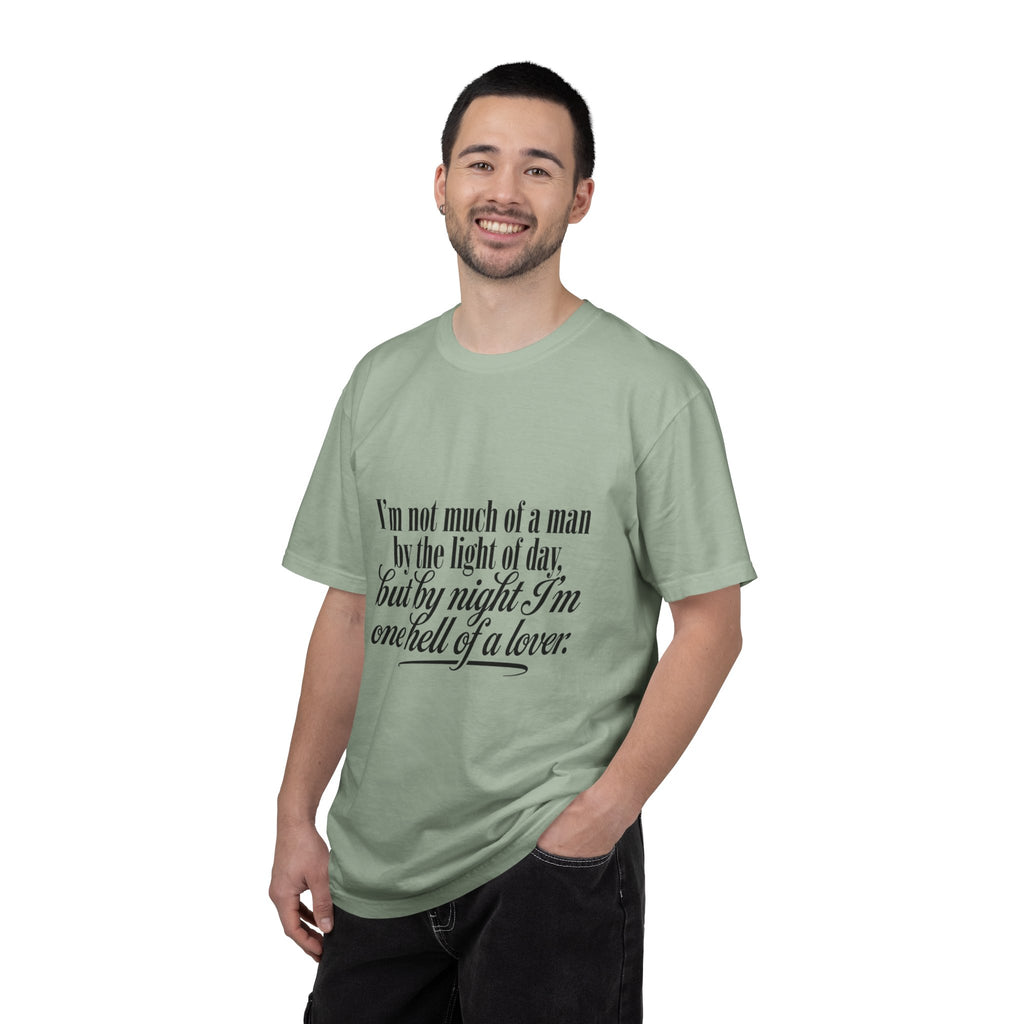Graphic T-Shirt — "I’m not much of a man by the light of day, but by night I’m one hell of a lover"