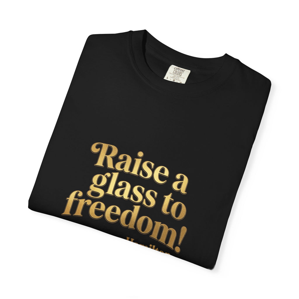 Hamilton Quote T-Shirt — "Raise a Glass to Freedom!"