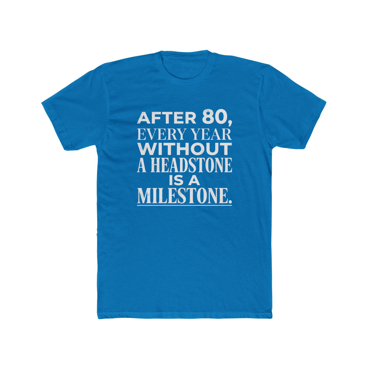 Milestone Tee — "After 80, Every Year Without a Headstone" Funny 80th Birthday Shirt