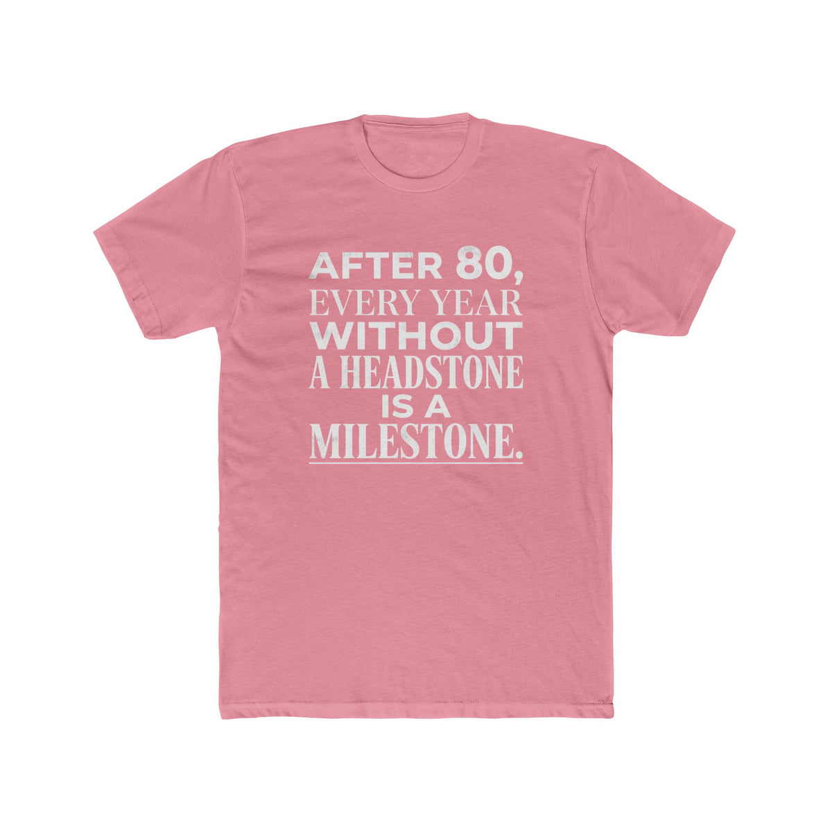 Milestone Tee — "After 80, Every Year Without a Headstone" Funny 80th Birthday Shirt