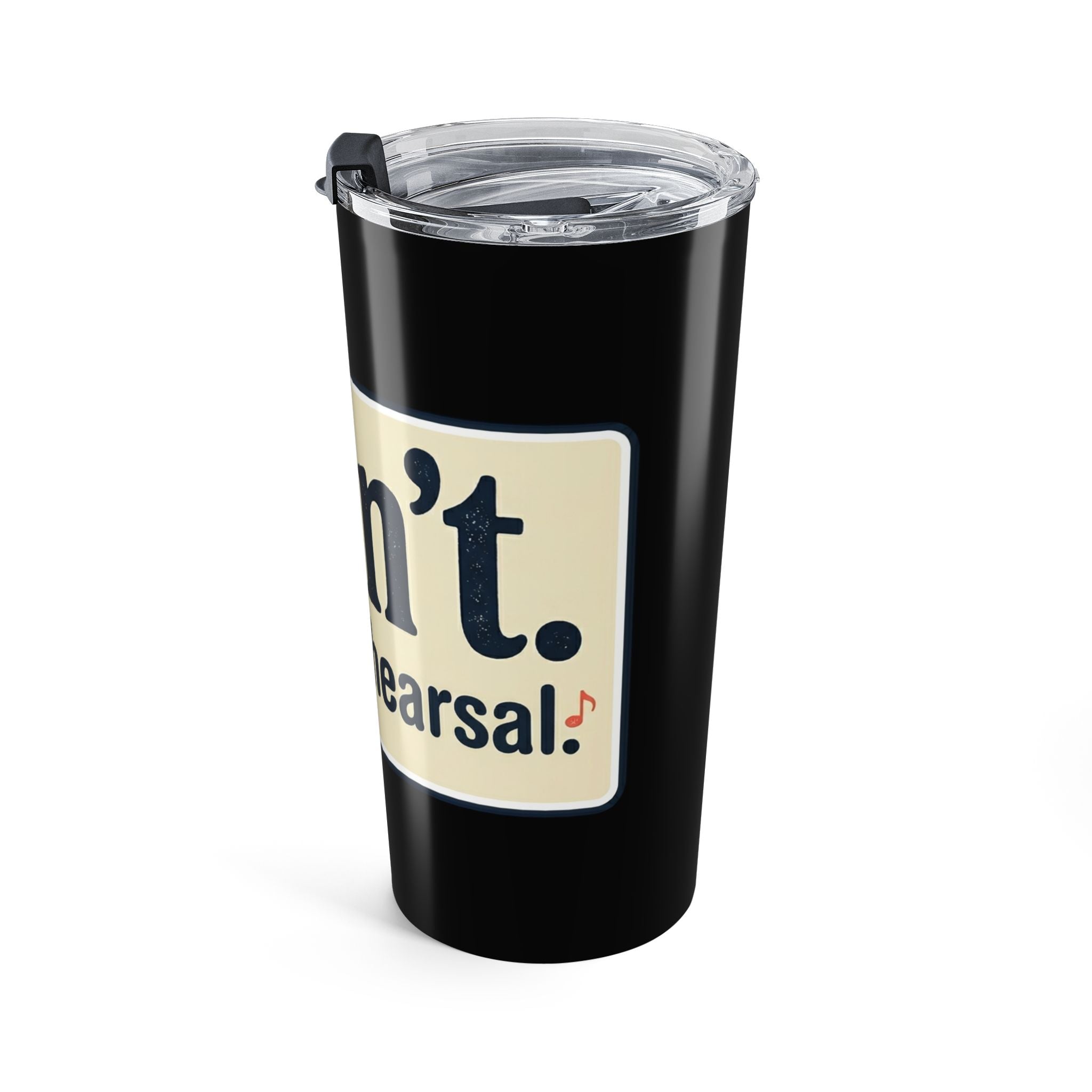20oz Tumbler — "I Can't. I Have Rehearsal." Rehearsal Coffee Tumbler