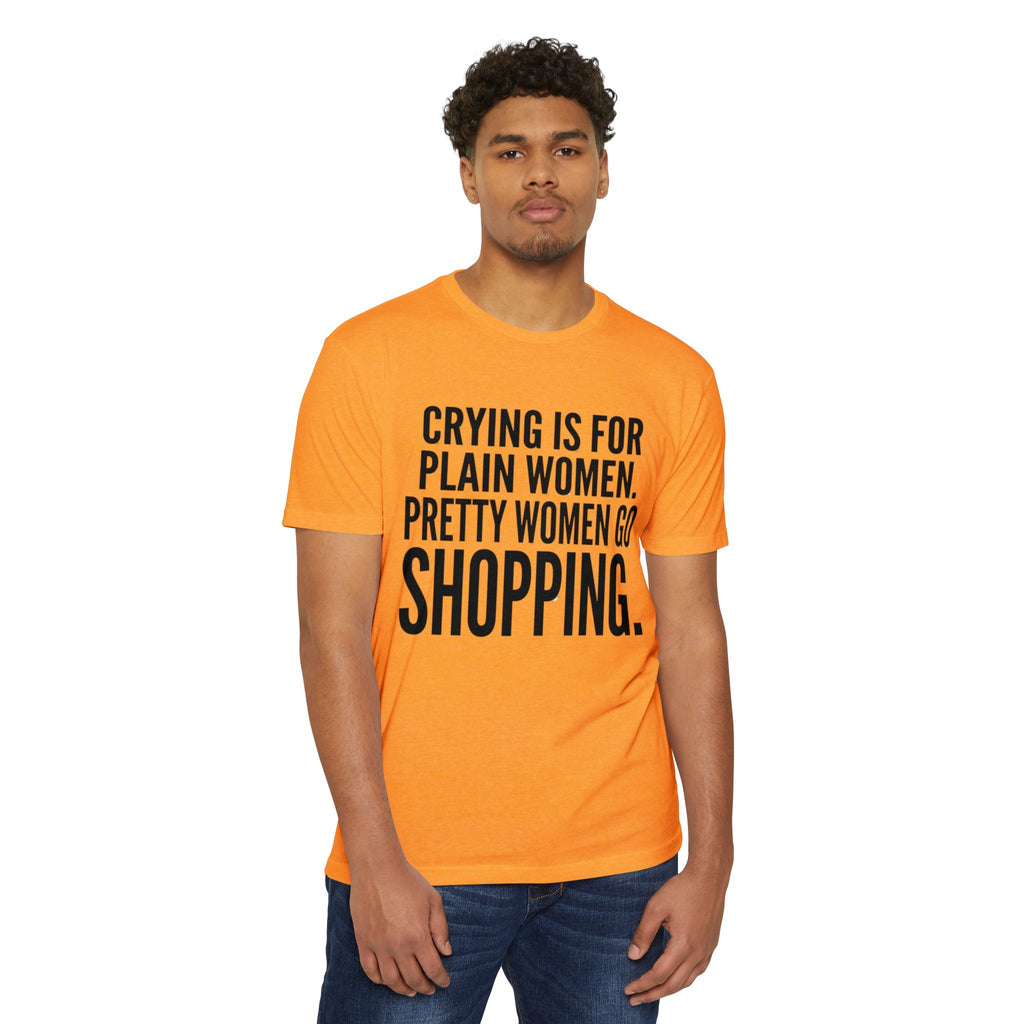 Funny Graphic T-Shirt «Crying Is For Plain Women – Pretty Women Go Shopping»