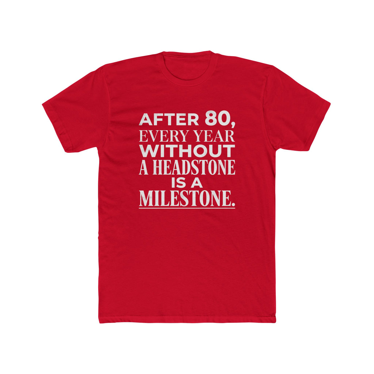 Milestone Tee — "After 80, Every Year Without a Headstone" Funny 80th Birthday Shirt