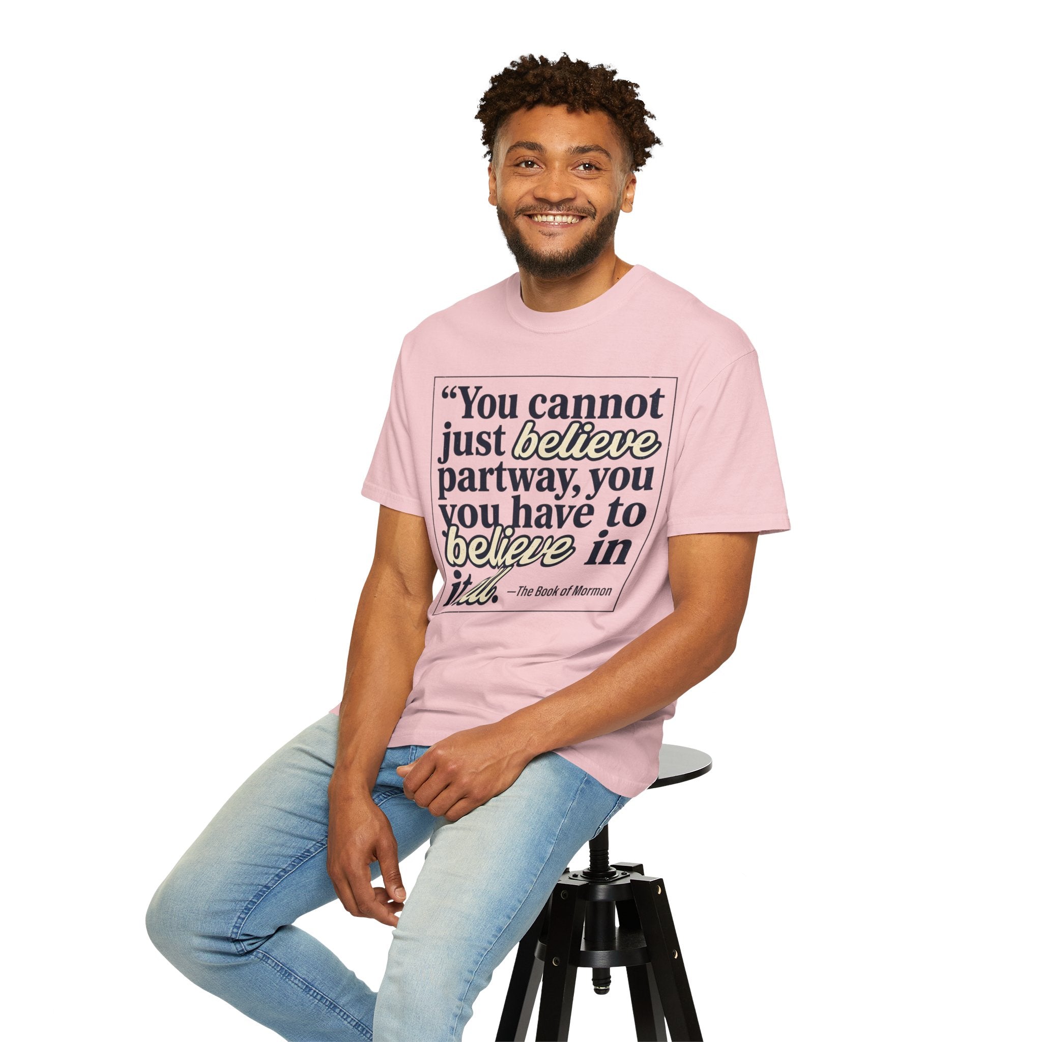 Book of Mormon Quote T-Shirt — "You Cannot Just Believe Partway"
