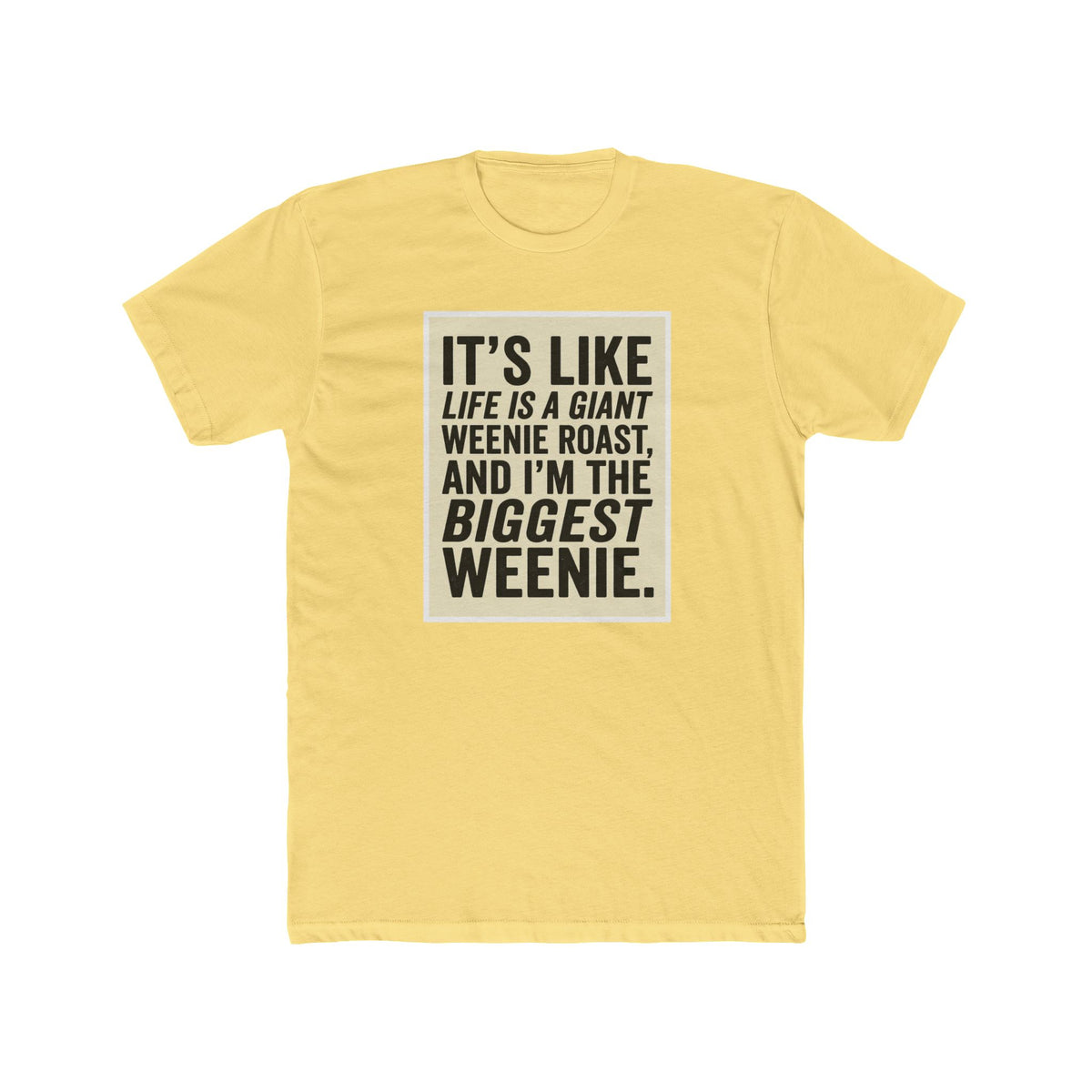 T-Shirt — "It’s Like Life Is a Giant Weenie Roast, and I’m the Biggest Weenie" Funny Graphic Tee
