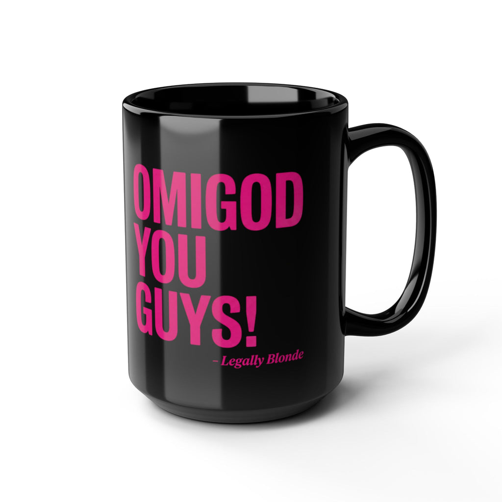 OMIGOD YOU GUYS! Mug — Legally Blonde Quote Black Coffee Cup (11oz, 15oz)