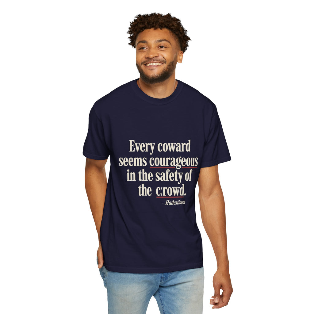 Graphic T-Shirt — "Every coward seems courageous in the safety of the crowd" Inspirational Quote Tee