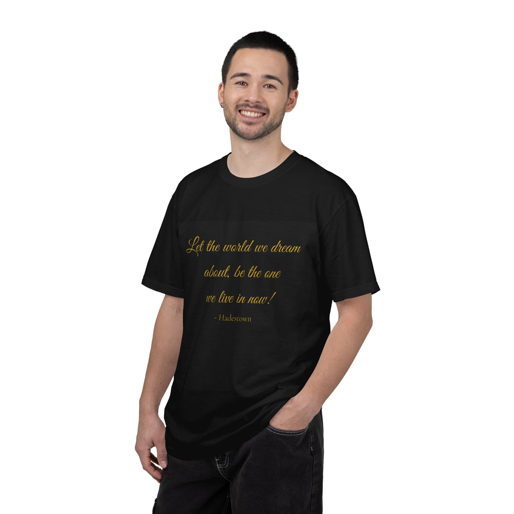 T-Shirt — "Let the world we dream about, be the one we live in now" Inspirational Quote Tee
