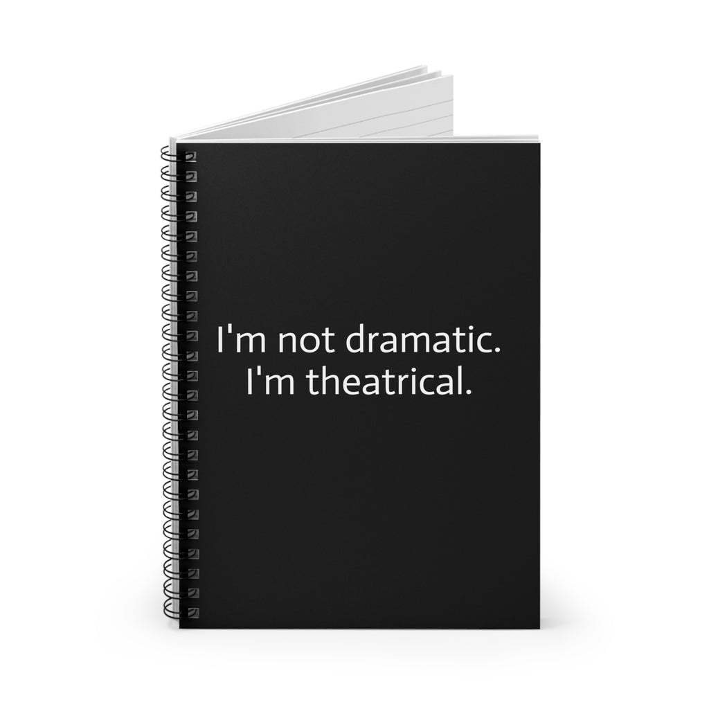 I'm Not Dramatic. I'm Theatrical. — Black Spiral Notebook (Ruled)