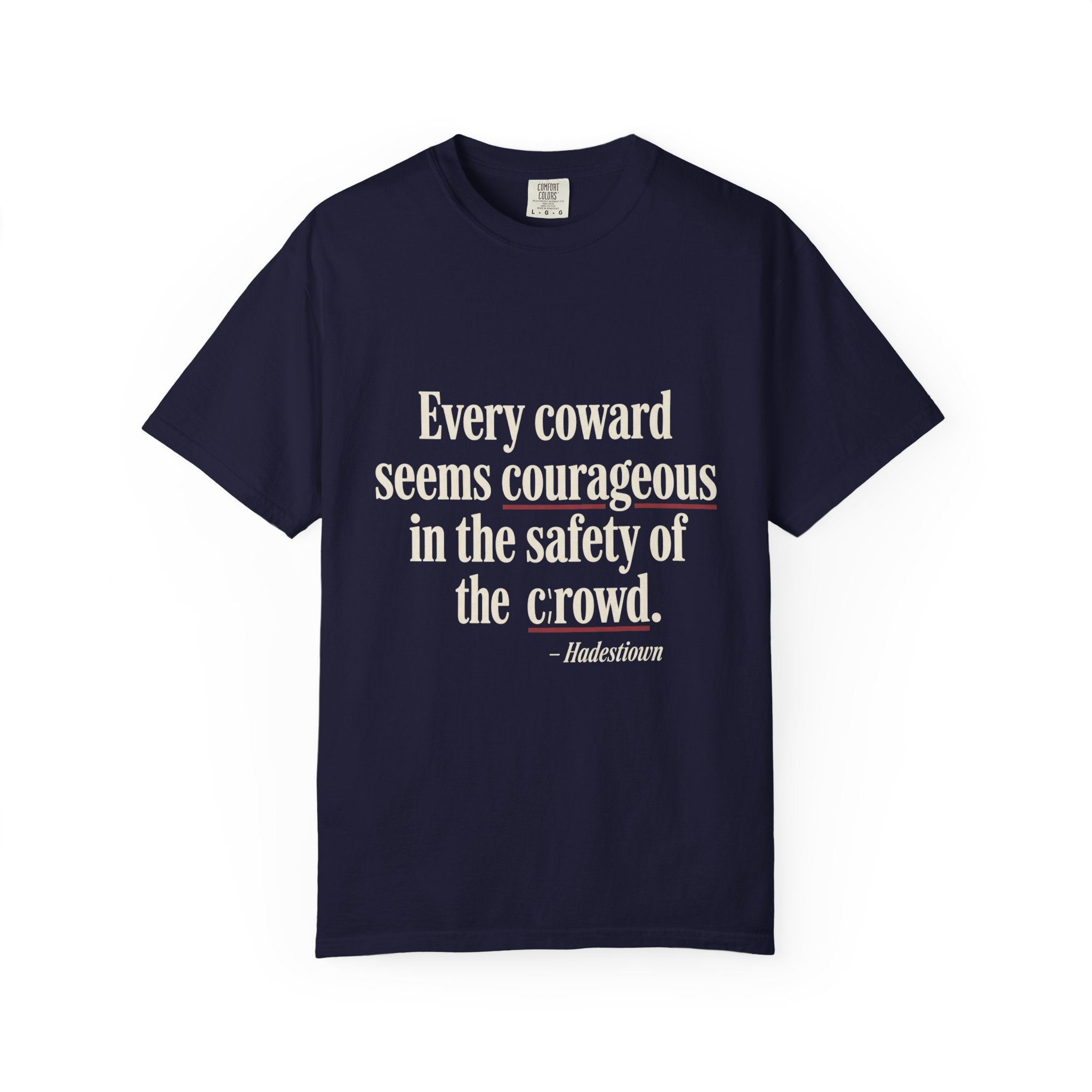 Graphic T-Shirt — "Every coward seems courageous in the safety of the crowd" Inspirational Quote Tee