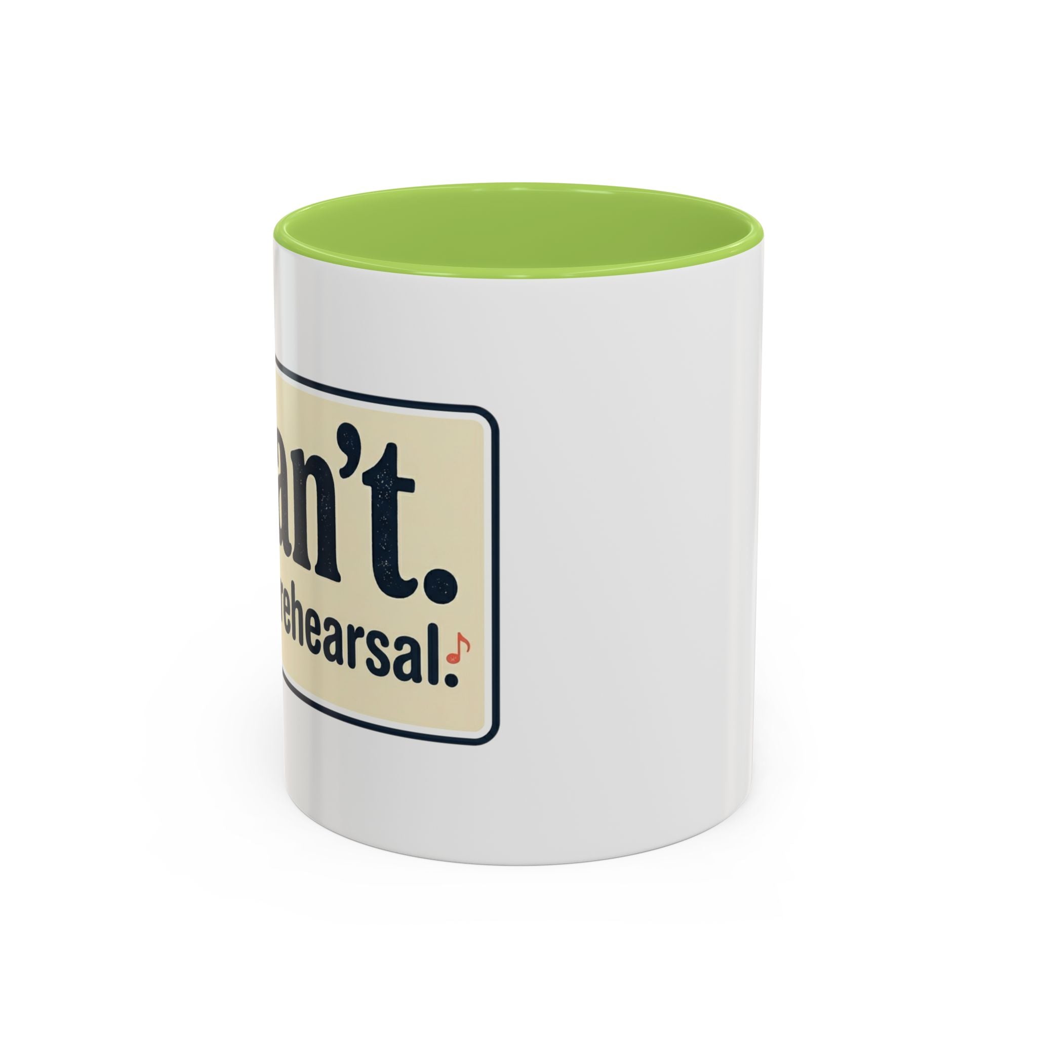 I Can't. I Have Rehearsal. Accent Coffee Mug — 11/15oz