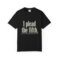 I Plead the Fifth T-Shirt — Funny Legal Quote Tee