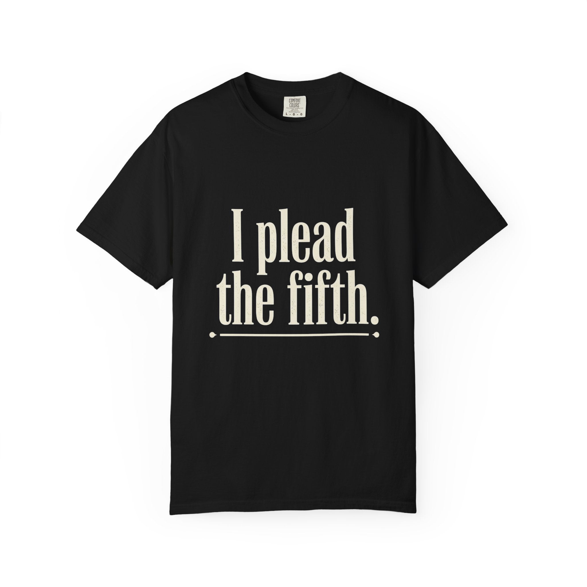 I Plead the Fifth T-Shirt — Funny Legal Quote Tee