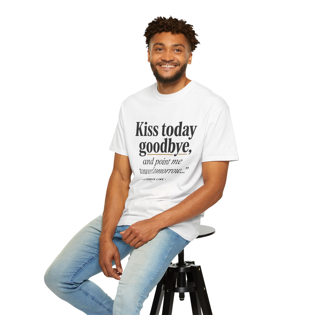 T-Shirt — "Kiss today goodbye, and point me toward tomorrow…" Inspirational Quote Tee