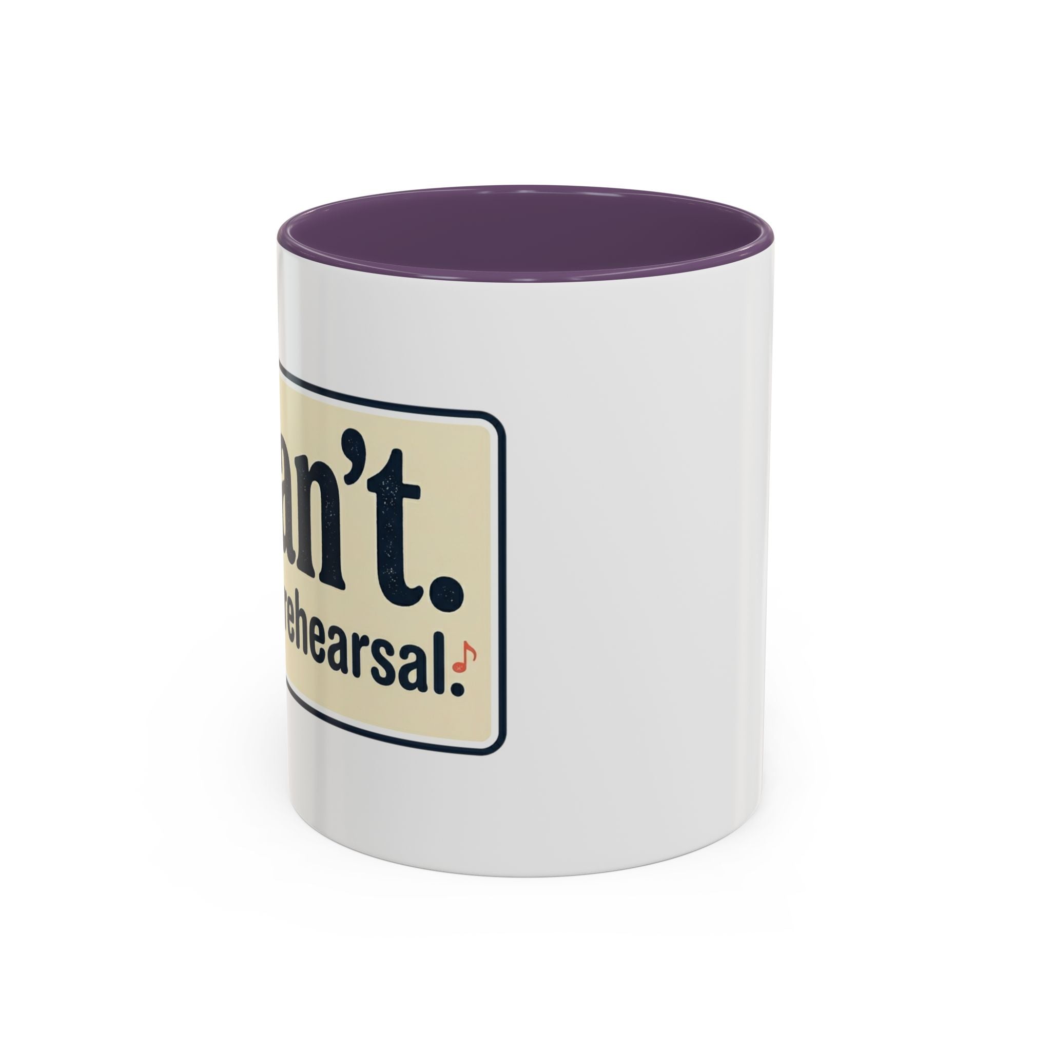 I Can't. I Have Rehearsal. Accent Coffee Mug — 11/15oz