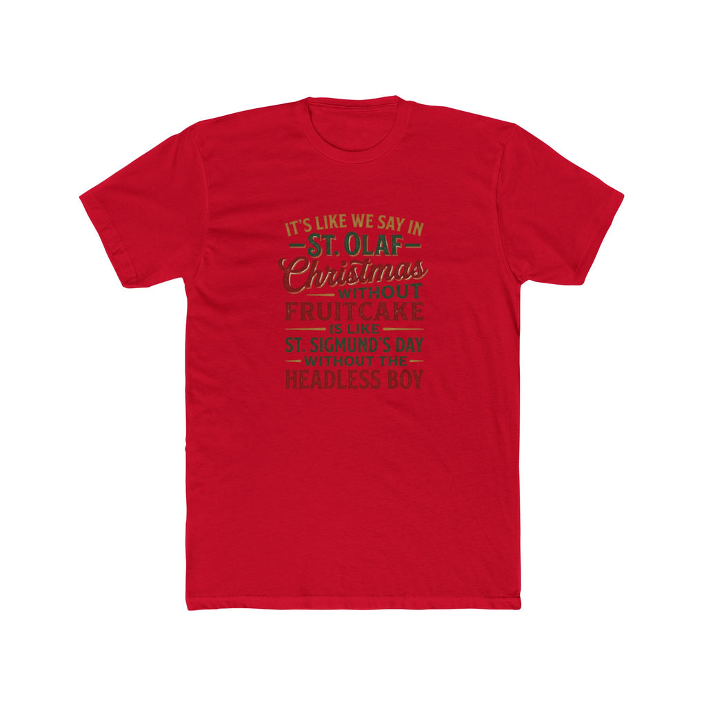 Christmas Quote Tee — “It’s Like We Say in St. Olaf: Christmas Without Fruitcake…”