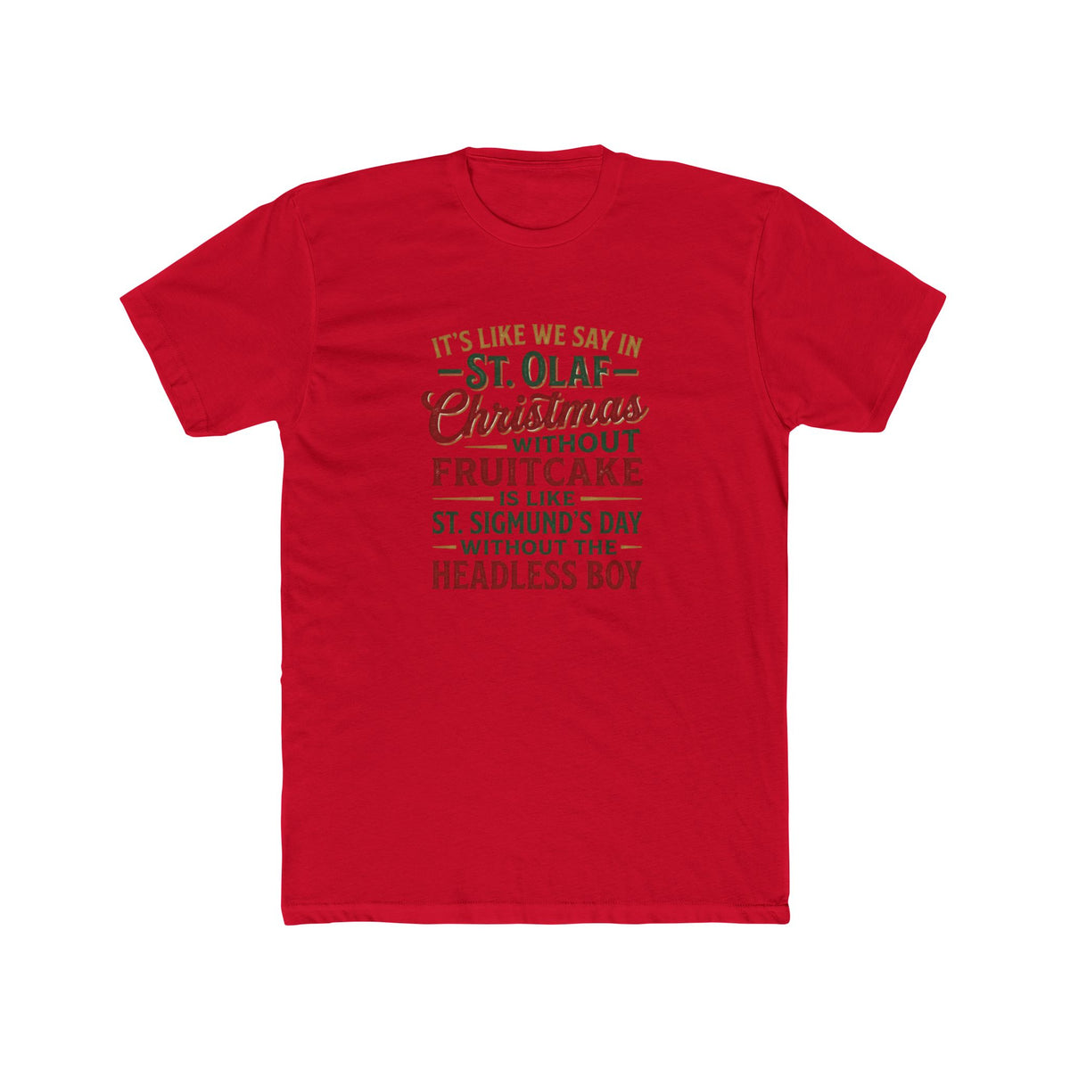 Christmas Quote Tee — “It’s Like We Say in St. Olaf: Christmas Without Fruitcake…”
