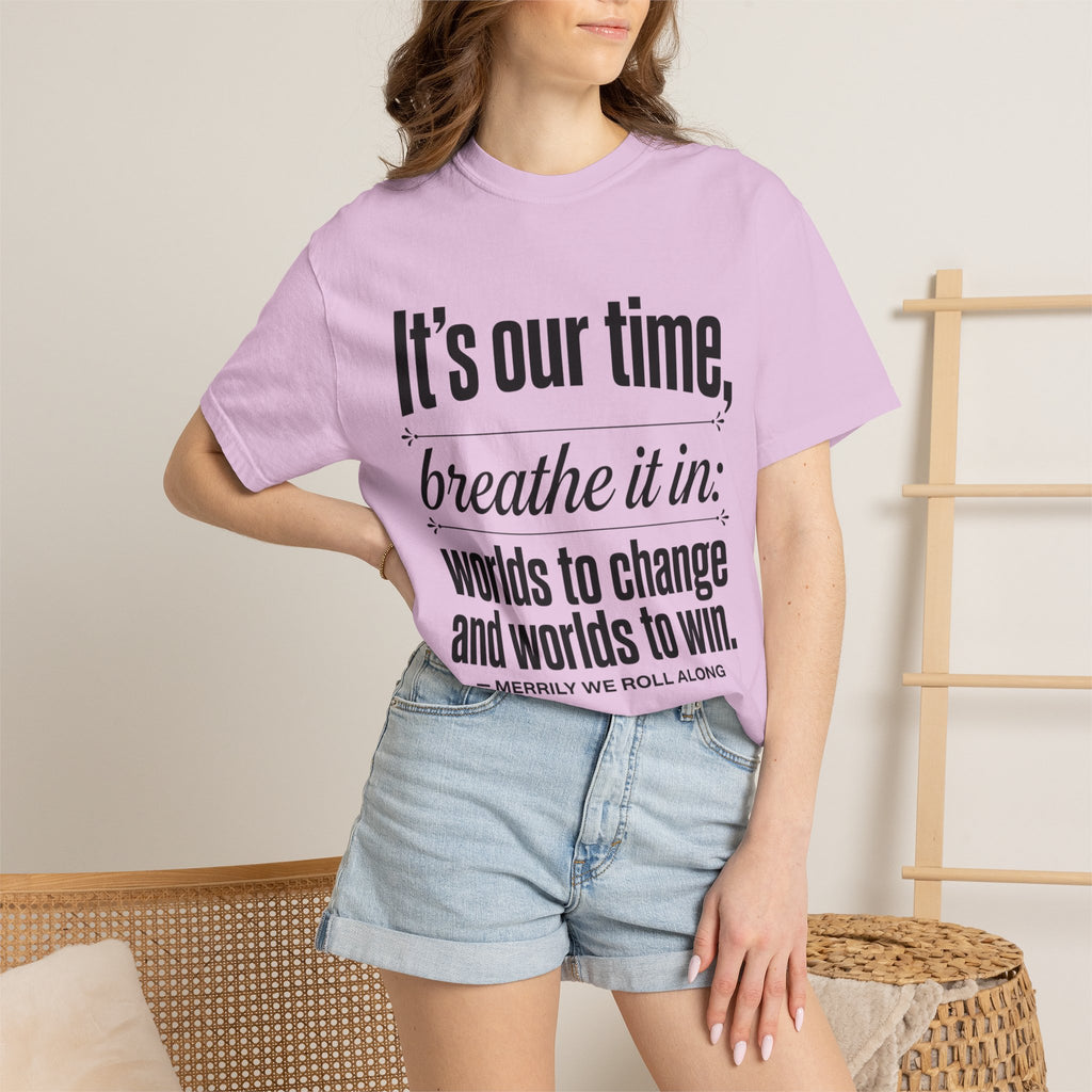 Merrily We Roll Along Quote T-Shirt — "It's Our Time, Breathe It In"