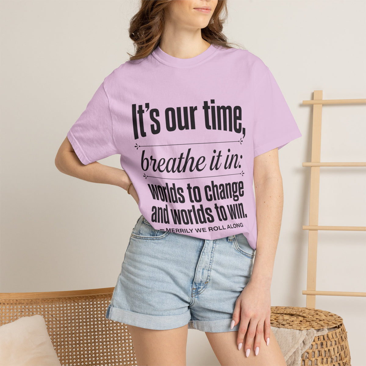 Merrily We Roll Along Quote T-Shirt — "It's Our Time, Breathe It In"