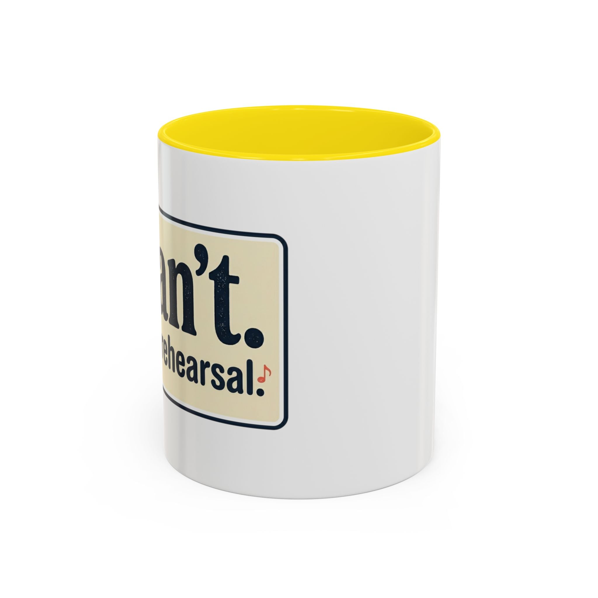 I Can't. I Have Rehearsal. Accent Coffee Mug — 11/15oz