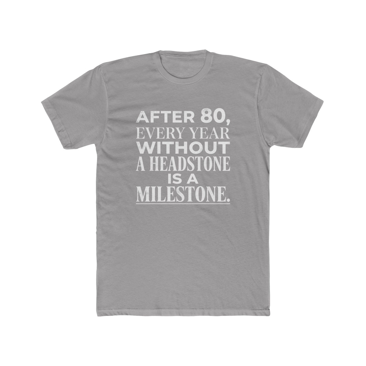 Milestone Tee — "After 80, Every Year Without a Headstone" Funny 80th Birthday Shirt
