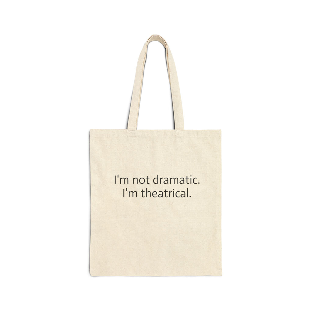 Tote Bag — “I’m Not Dramatic. I’m Theatrical.” Canvas Reusable Shopper
