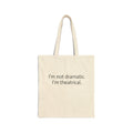 Tote Bag — “I’m Not Dramatic. I’m Theatrical.” Canvas Reusable Shopper