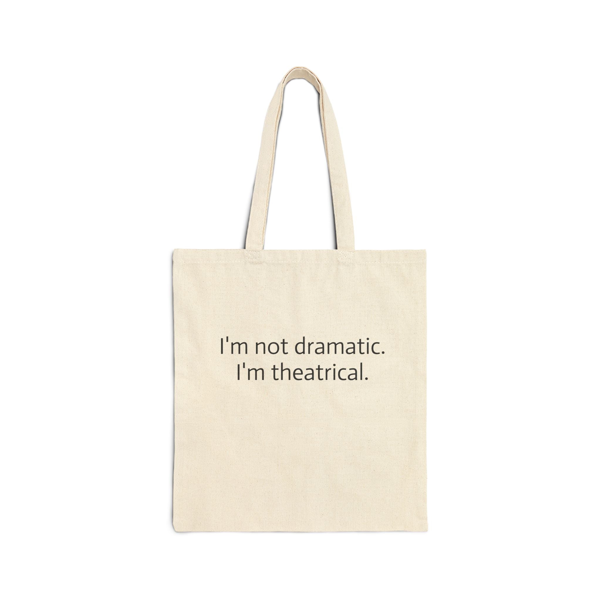 Tote Bag — “I’m Not Dramatic. I’m Theatrical.” Canvas Reusable Shopper