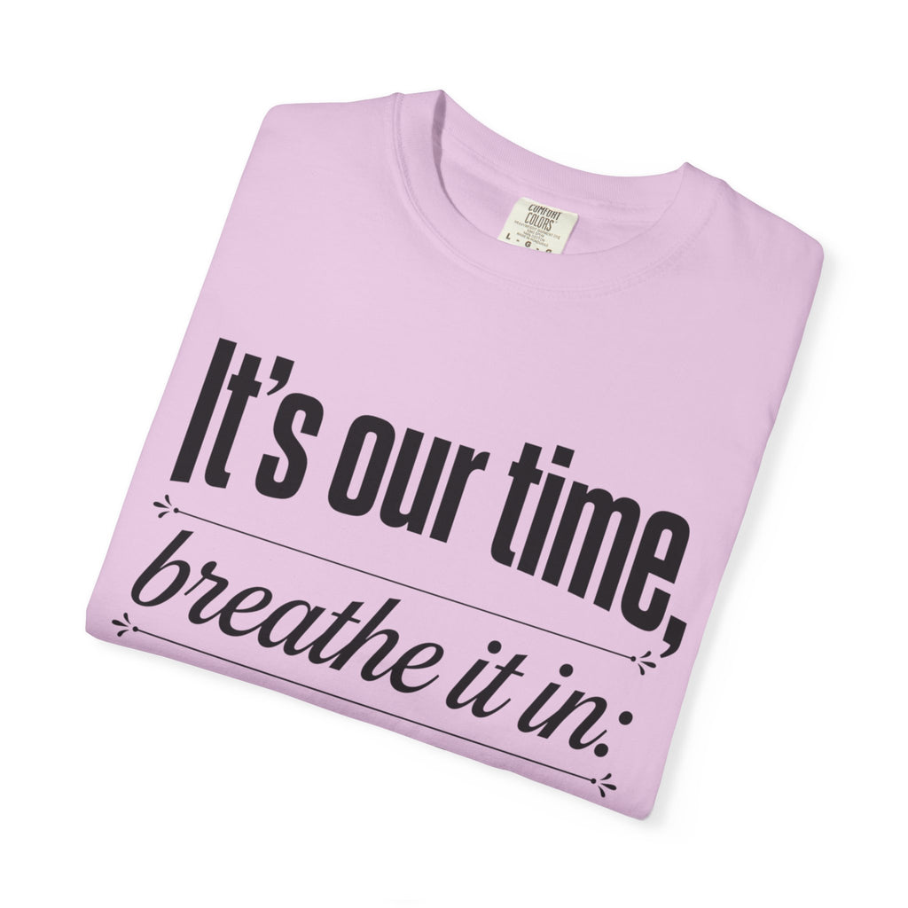 Merrily We Roll Along Quote T-Shirt — "It's Our Time, Breathe It In"