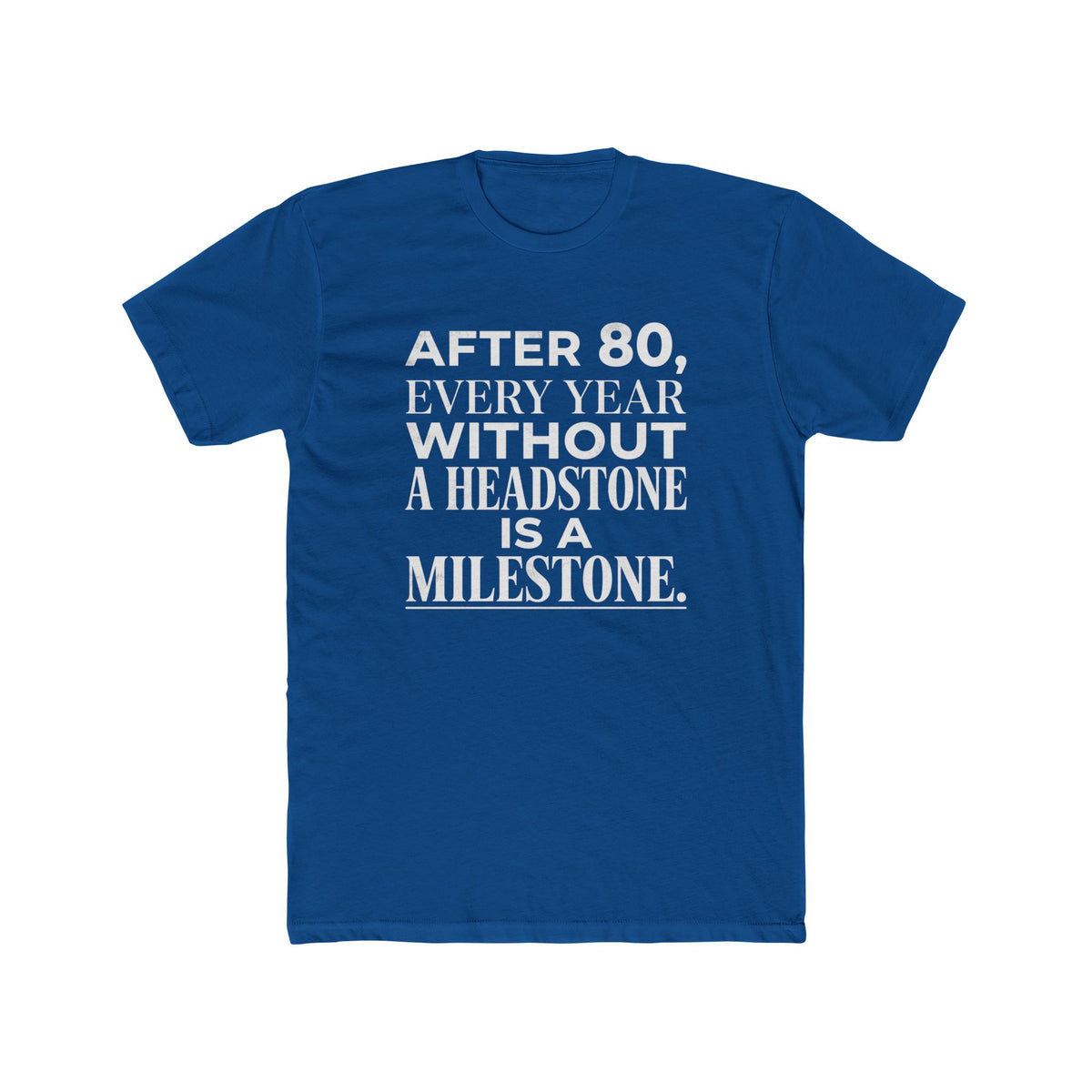Milestone Tee — "After 80, Every Year Without a Headstone" Funny 80th Birthday Shirt