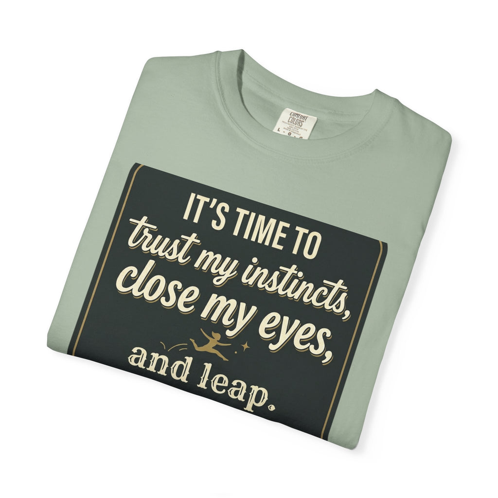 Inspirational Quote T-Shirt — “It’s Time to Trust My Instincts, Close My Eyes, and Leap.”