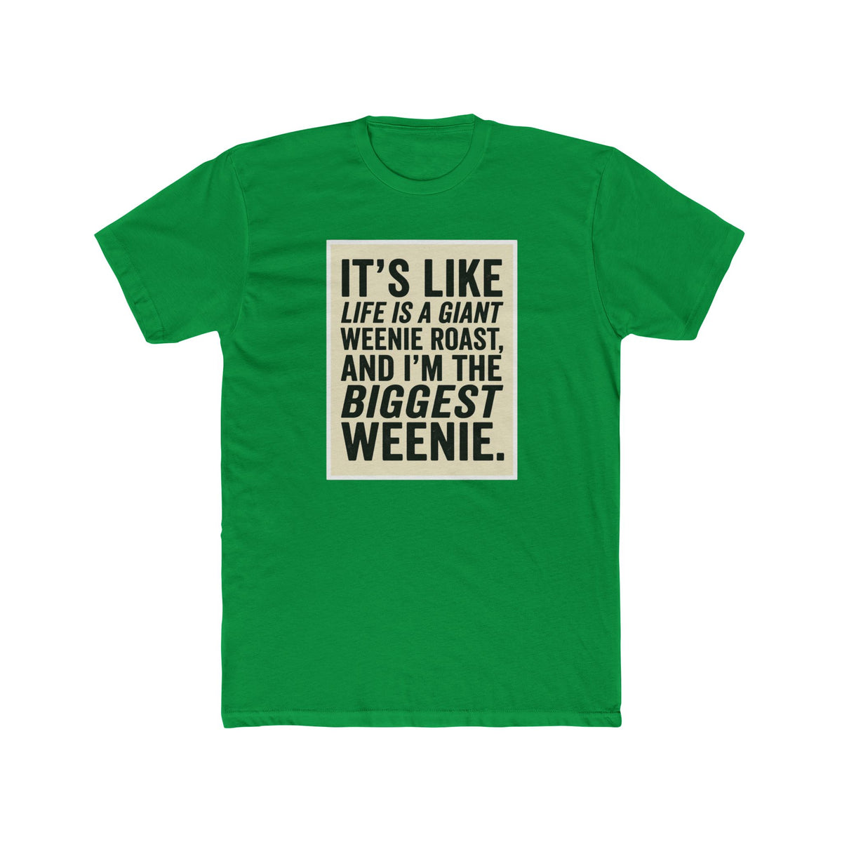 T-Shirt — "It’s Like Life Is a Giant Weenie Roast, and I’m the Biggest Weenie" Funny Graphic Tee
