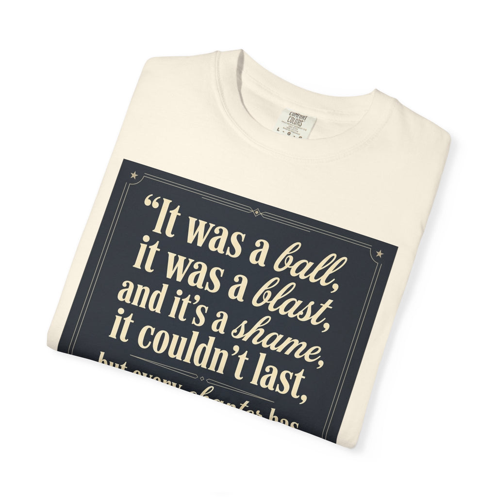 Quote Graphic T-Shirt — “It was a ball, it was a blast…” Vintage Quote Tee