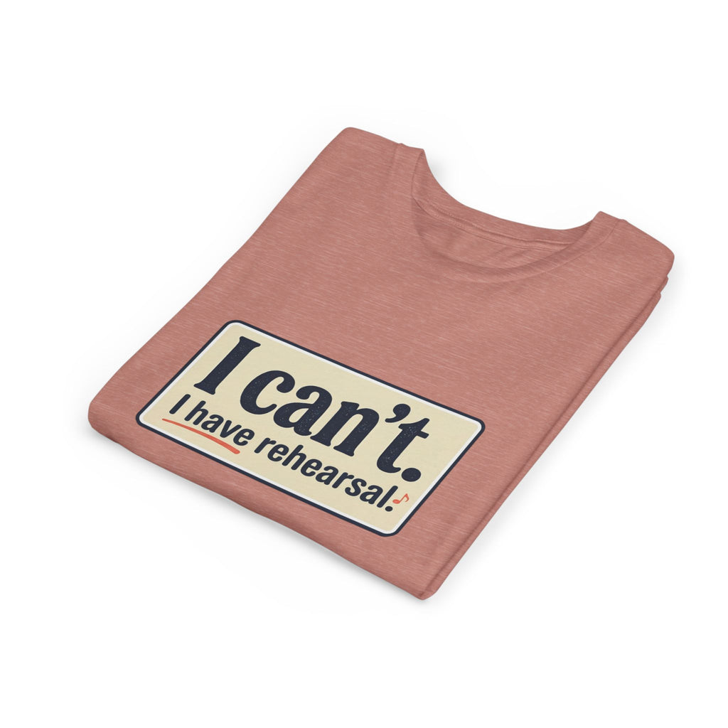 Youth Tee — "I Can't. I Have Rehearsal." Rehearsal Shirt for Young Performers