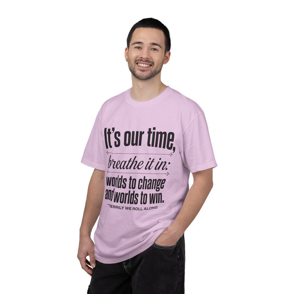 Merrily We Roll Along Quote T-Shirt — "It's Our Time, Breathe It In"