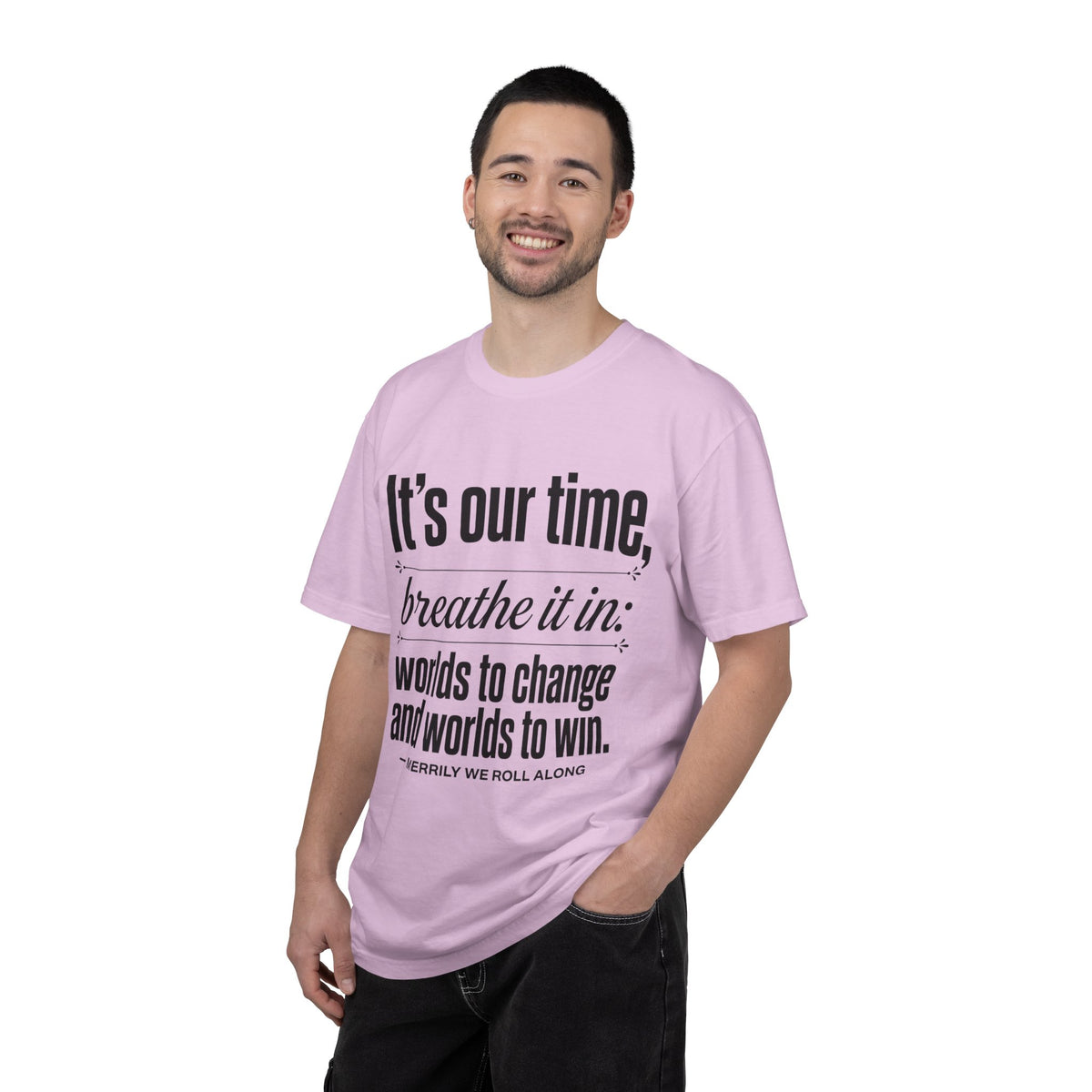 Merrily We Roll Along Quote T-Shirt — "It's Our Time, Breathe It In"