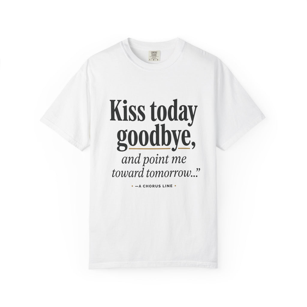 T-Shirt — "Kiss today goodbye, and point me toward tomorrow…" Inspirational Quote Tee