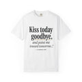 T-Shirt — "Kiss today goodbye, and point me toward tomorrow…" Inspirational Quote Tee
