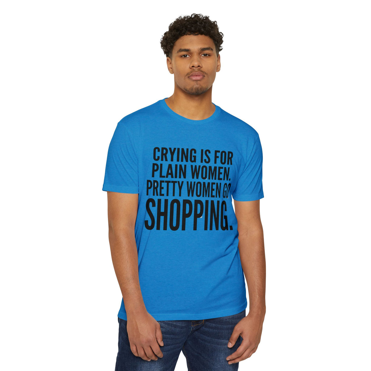 Funny Graphic T-Shirt «Crying Is For Plain Women – Pretty Women Go Shopping»