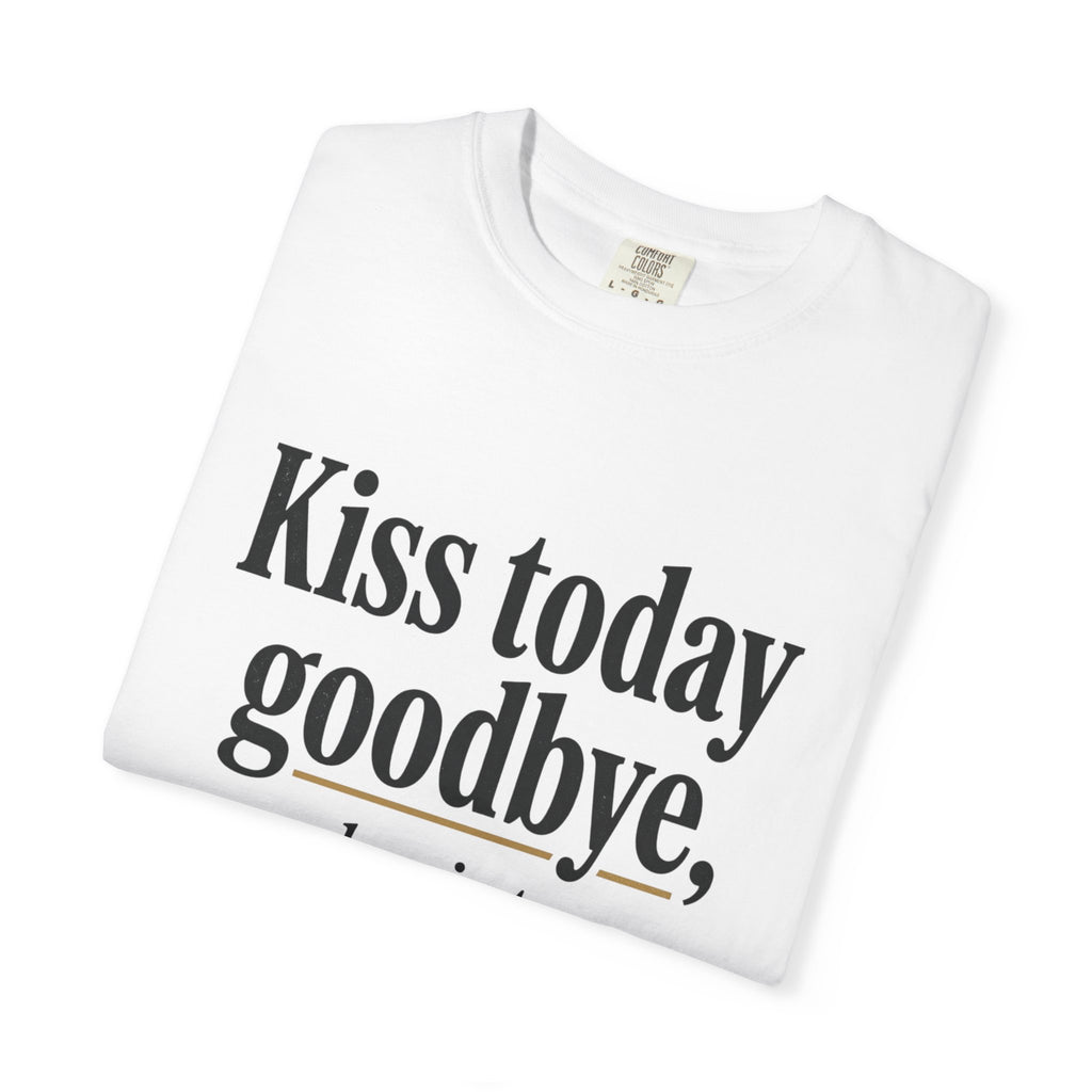 T-Shirt — "Kiss today goodbye, and point me toward tomorrow…" Inspirational Quote Tee