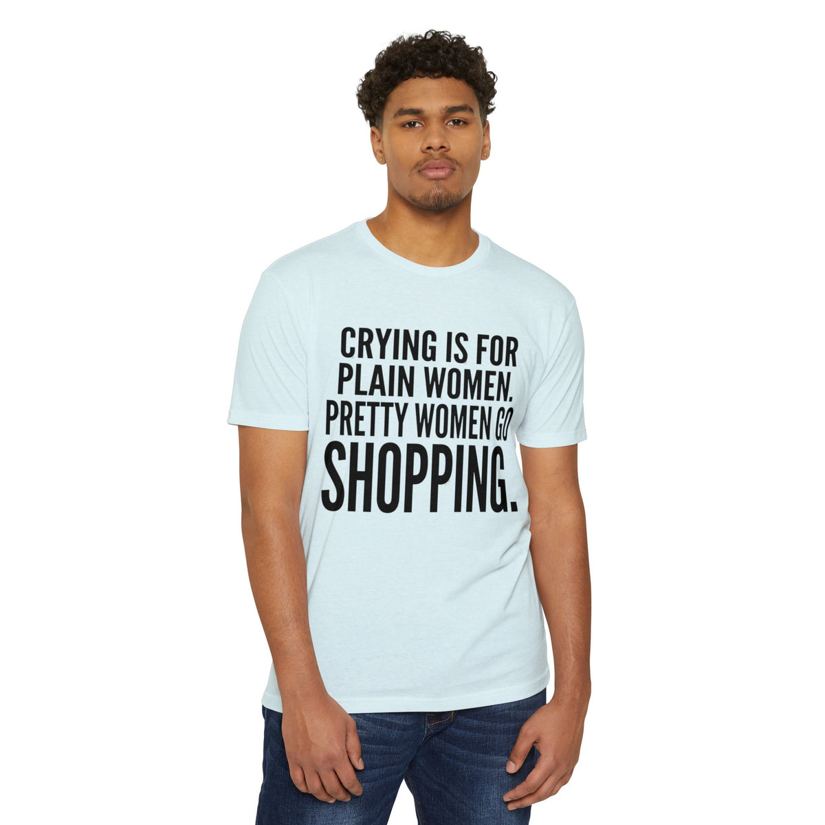 Funny Graphic T-Shirt «Crying Is For Plain Women – Pretty Women Go Shopping»