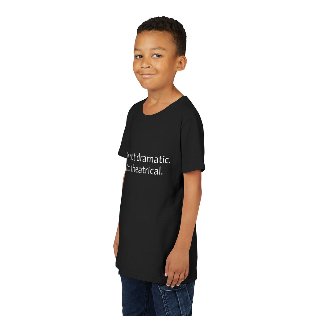 I'm Not Dramatic. I'm Theatrical. Youth Short Sleeve Tee