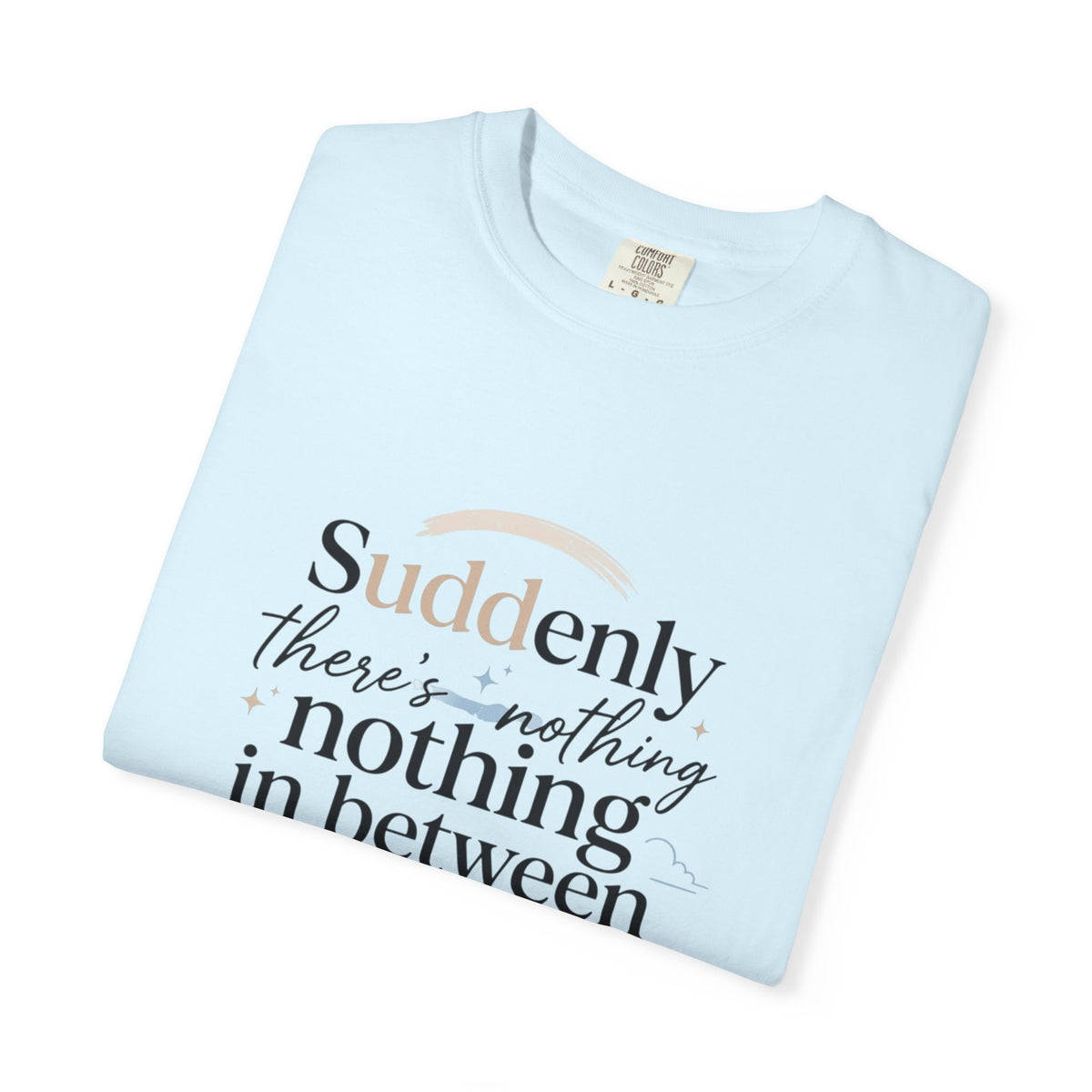 Sky Quote T-Shirt — "Suddenly...there’s nothing in between me and the sky" Inspirational Graphic Tee