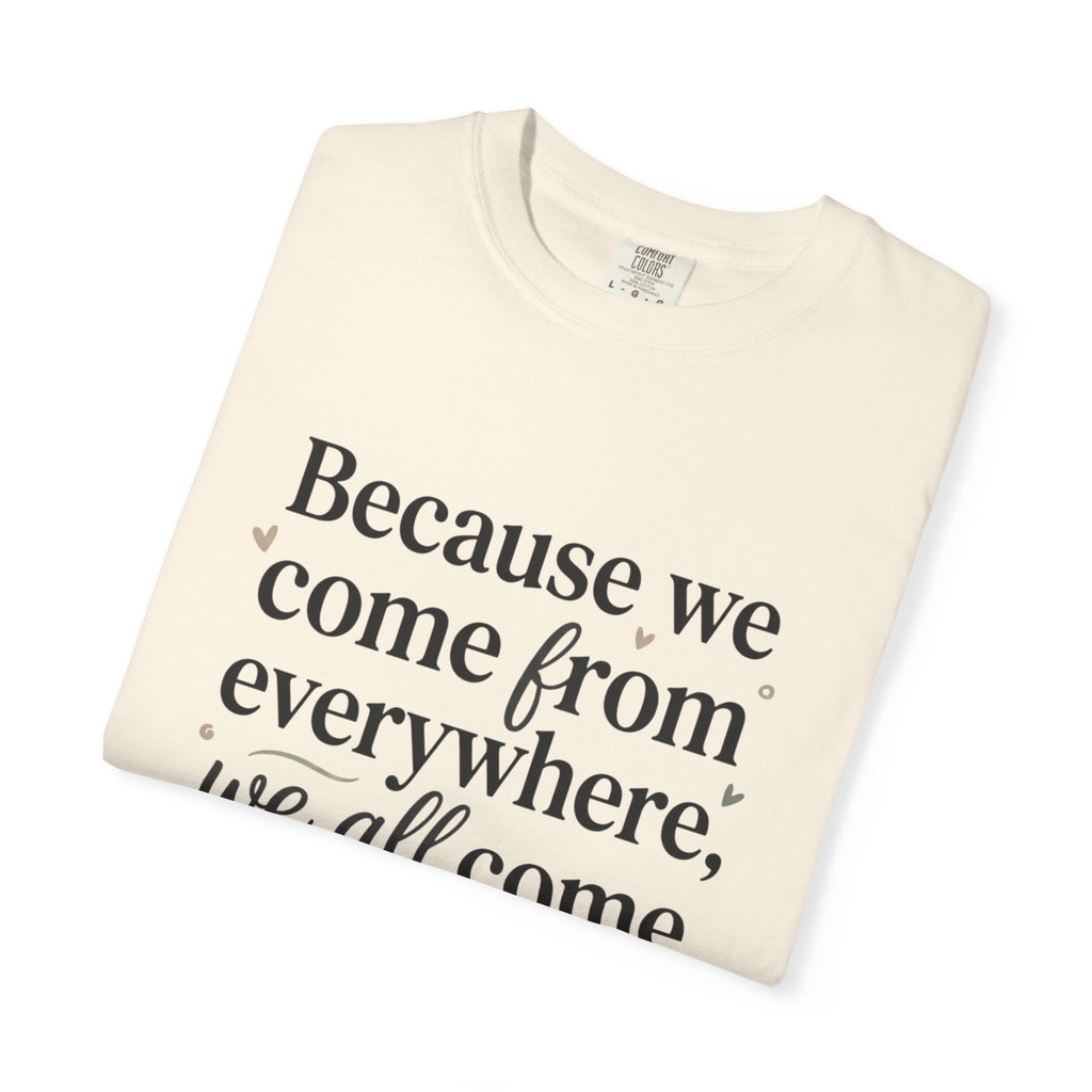 Come From Away Quote T-Shirt — 'Because we come from everywhere, we all come from away.'