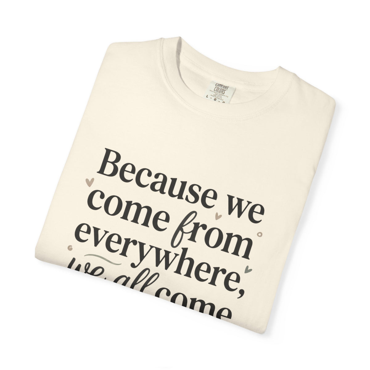 Come From Away Quote T-Shirt — 'Because we come from everywhere, we all come from away.'