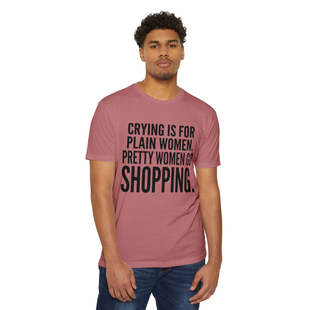 Funny Graphic T-Shirt «Crying Is For Plain Women – Pretty Women Go Shopping»