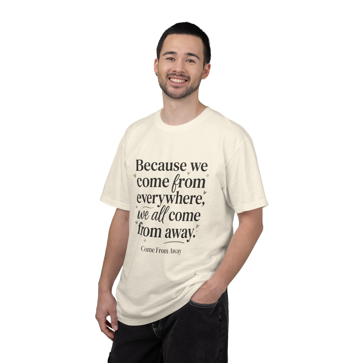 Come From Away Quote T-Shirt — 'Because we come from everywhere, we all come from away.'