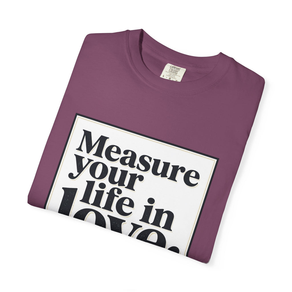 “Measure Your Life In Love” T-Shirt — Rent Quote Tee